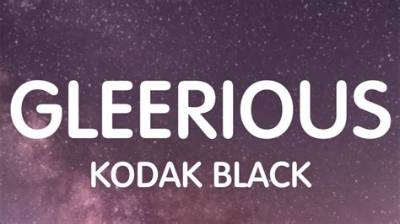 Lyrics & Translations of Gleerious by Kodak Black