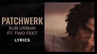 Lyrics & Translations of Patchwerk by Two Feet & Sub Urban