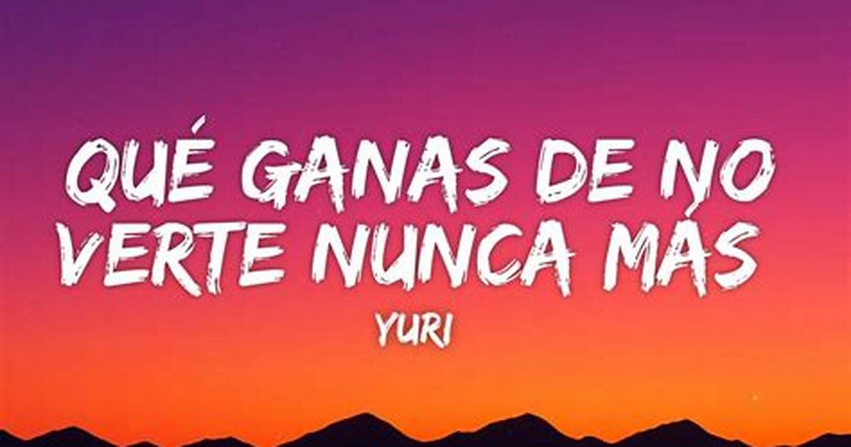 Lyrics Translations of Que Ganas De No Verte Nunca Mas By