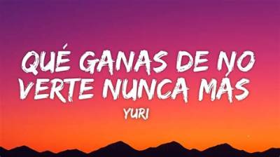 Lyrics & Translations of Que Ganas De No Verte Nunca Mas by Srta Dayana