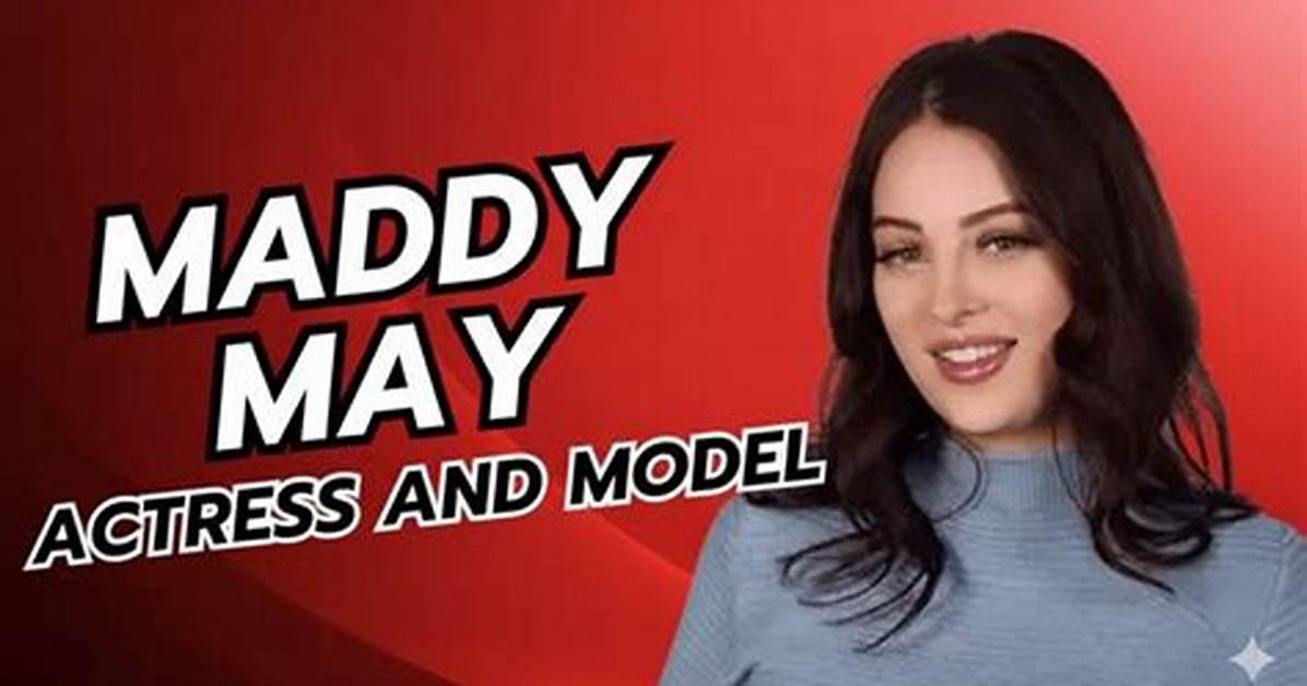 Maddy May: the Rising Star Who’s Capturing Hearts Worldwide