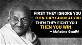 Mahatma Gandhi: 'First They Ignore You, Then They Laugh at You, Then They Fight You, Then You Win.'