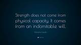 Mahatma Gandhi: 'Strength Does Not Come from Physical Capacity. It Comes from an Indomitable Will.'