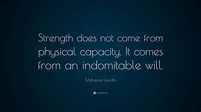 Mahatma Gandhi: 'Strength Does Not Come from Physical Capacity. It Comes from an Indomitable Will.'