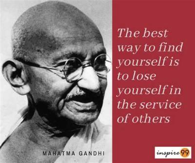 Mahatma Gandhi: 'The Best Way to Find Yourself Is to Lose Yourself in the Service of Others.'