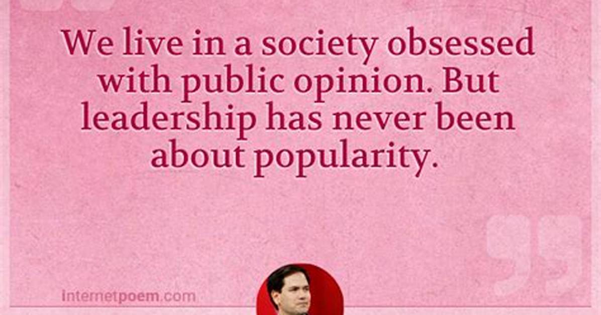 Marco Rubio We Live in a Society Obsessed with Public Opinion but Leadership Has Never Been About