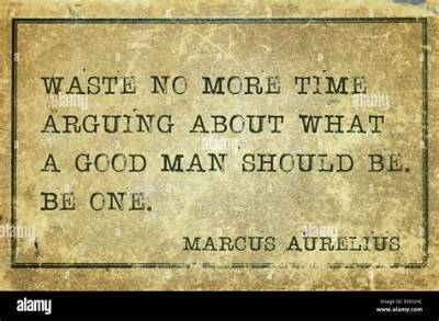 Marcus Aurelius: 'Waste No More Time Arguing About What a Good Man Should Be. Be One.'