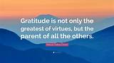 Marcus Tullius Cicero: 'Gratitude Is Not Only the Greatest of Virtues, but the Parent of All the Others.'