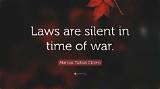 Marcus Tullius Cicero: 'Laws Are Silent in Time of War.'