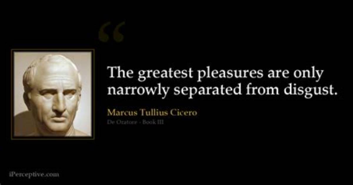 Marcus Tullius Cicero the Greatest Pleasures Are Only Narrowly Separated From