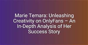 Maria Onlyfans: Exploring the Rise and Impact of a Digital Sensation