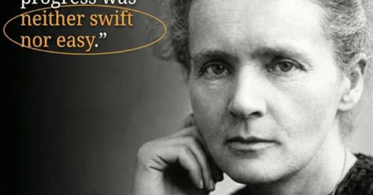 Marie Curie I Was Taught That the Way of Progress Was Neither Swift Nor