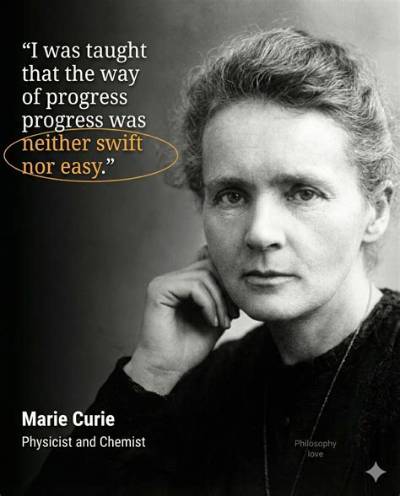 Marie Curie: 'I Was Taught That the Way of Progress Was Neither Swift nor Easy.'