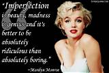 Marilyn Monroe: 'Imperfection Is Beauty, Madness Is Genius and It's Better to Be Absolutely Ridiculous Than Absolutely Boring.'