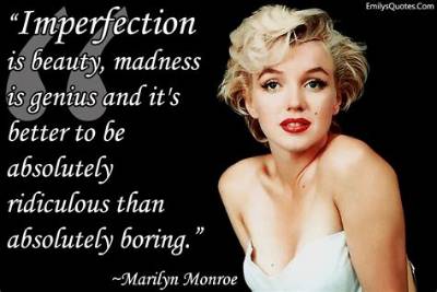 Marilyn Monroe: 'Imperfection Is Beauty, Madness Is Genius and It's Better to Be Absolutely Ridiculous Than Absolutely Boring.'