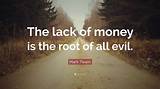 Mark Twain: 'The Lack of Money Is the Root of All Evil.'