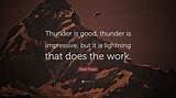 Mark Twain: 'Thunder Is Good, Thunder Is Impressive; but It Is Lightning That Does the Work.'