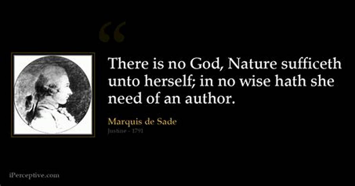 Marquis De Sade There Is No God Nature Sufficeth Unto Herself in No Wise Hath She Need of An