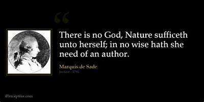 Marquis De Sade: 'There Is No God, Nature Sufficeth Unto Herself; in No Wise Hath She Need of an Author.'