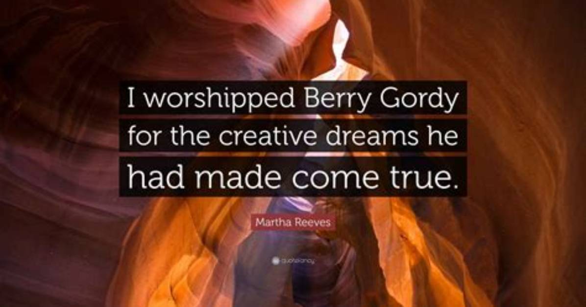 Martha Reeves I Worshipped Berry Gordy for the Creative Dreams He Had Made Come