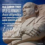 Martin Luther King, Jr. : 'All Labor That Uplifts Humanity Has Dignity and Importance and Should Be Undertaken with Painstaking Excellence.'