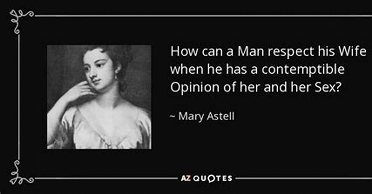 Mary Astell How Can a Man Respect His Wife When He Has a Contemptible Opinion of Her and Her Sex