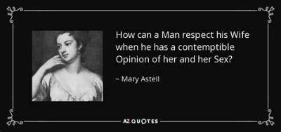 Mary Astell: 'How Can a Man Respect His Wife When He Has a Contemptible Opinion of Her and Her Sex?'