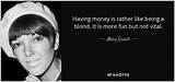 Mary Quant: 'Having Money Is Rather Like Being a Blond. It Is More Fun but Not Vital.'