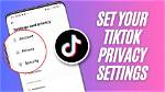 Mastering Privacy Settings on Tiktok: a Comprehensive Guide