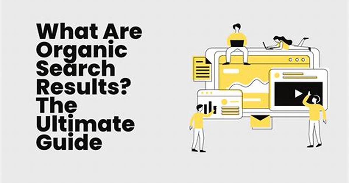 Maximizing Organic Search Results: the Ultimate Guide to Boosting Your Website Visibility