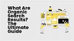 Maximizing Organic Search Results: the Ultimate Guide to Boosting Your Website Visibility