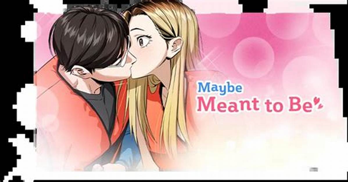 Maybe Meant to Be Season 2: the Exciting Continuation of Love and Adventure