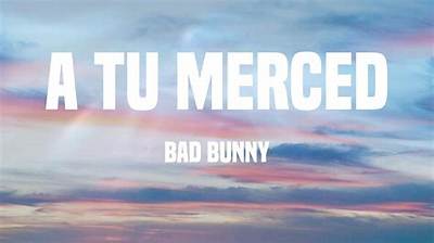 Meaning of a Tu Merced by Bad Bunny