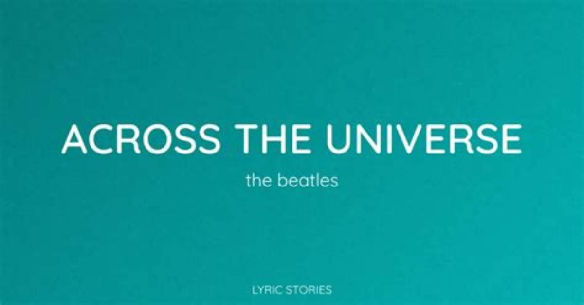 Meaning of Across the Universe by The