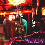 Meaning of Act Ghetto by Lil Wayne
