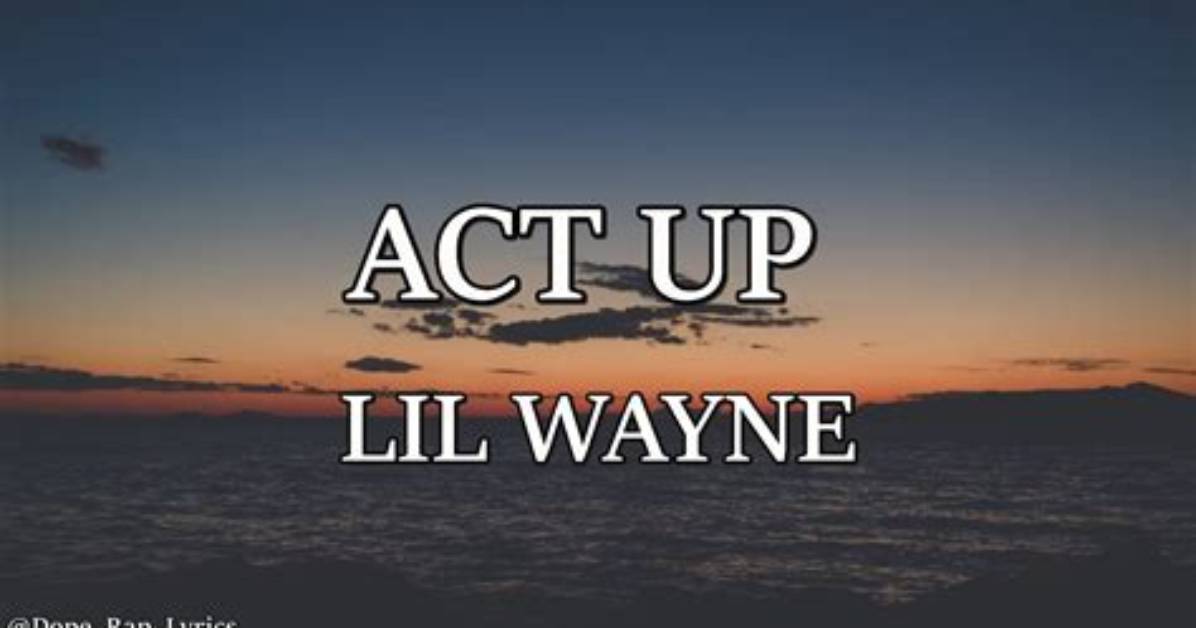 Meaning of Act up by Lil Wayne