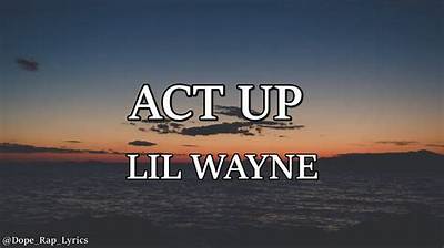 Meaning of Act up by Lil Wayne