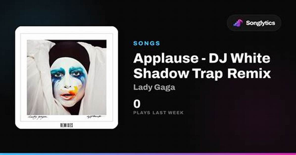 Meaning of Applause Dj White Shadow Trap Remix by Lady