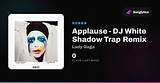 Meaning of Applause (Dj White Shadow Trap Remix) by Lady Gaga