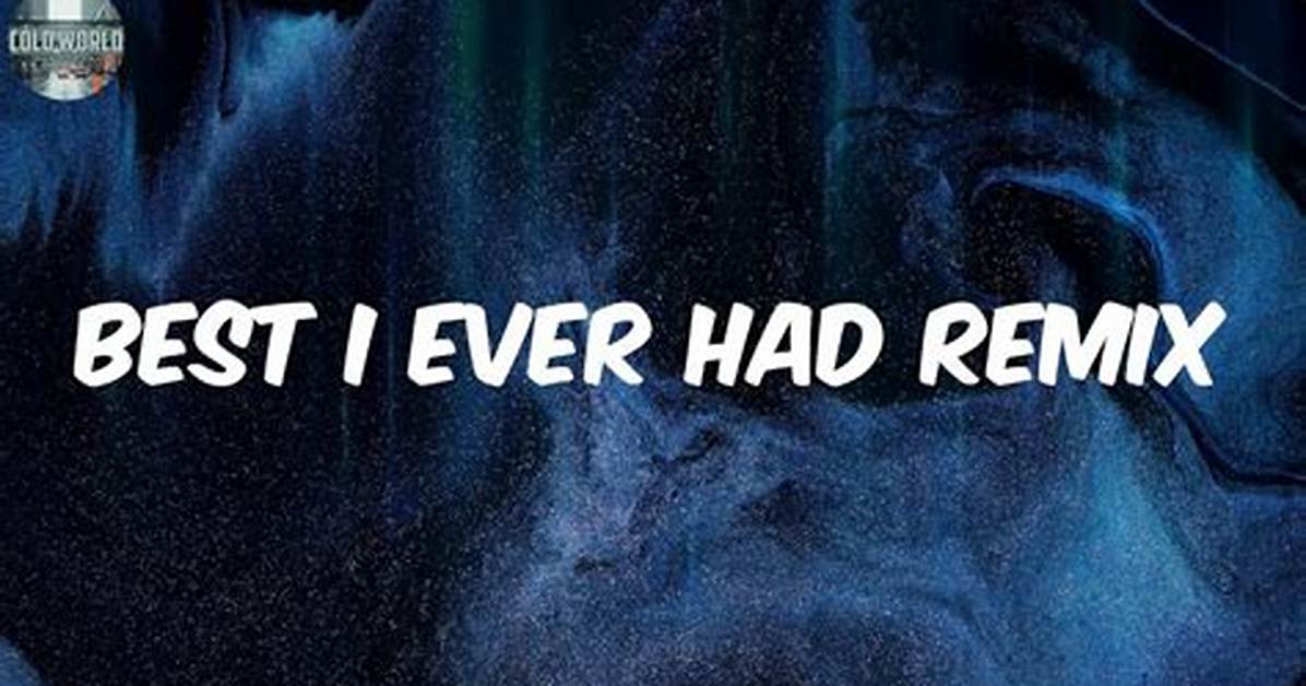 Meaning of Best I Ever Had (Remix) by Lil Wayne