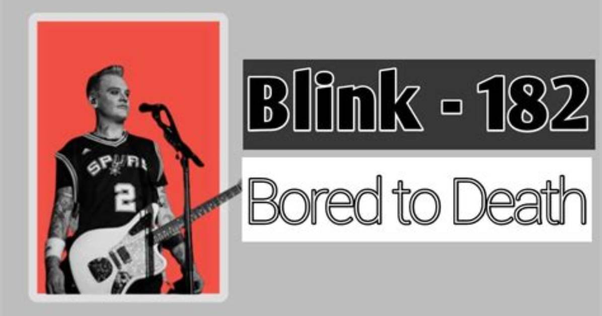 Meaning of Bored to Death by Blink 182