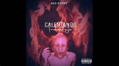 Meaning of Calentando (Freestyle) by Bad Bunny