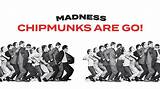 Meaning of Chipmunks Are Go! by Madness