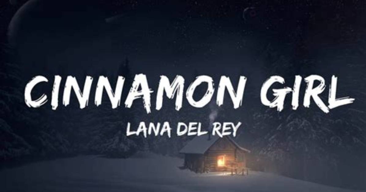 Meaning of Cinnamon Girl by Lana Del Rey