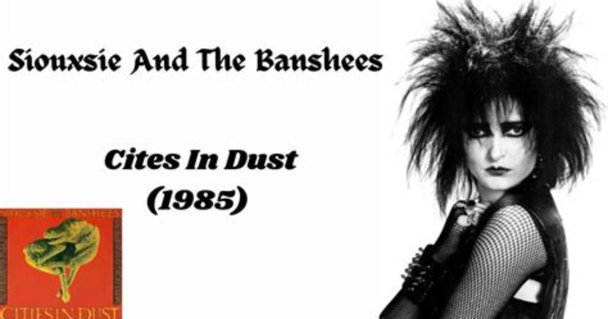 Meaning of Cities in Dust by Siouxsie and The