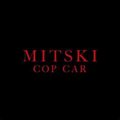 Meaning of Cop Car by Mitski