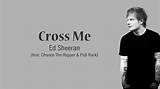 Meaning of Cross Me (Featuring Chance the Rapper and Pnb Rock) by Ed Sheeran