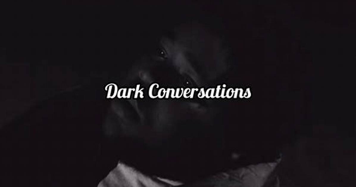 Meaning of Dark Conversations by Rod