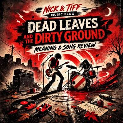 Meaning of Dead Leaves and the Dirty Ground by the White Stripes