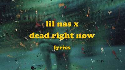 Meaning of Dead Right Now by Lil Nas X